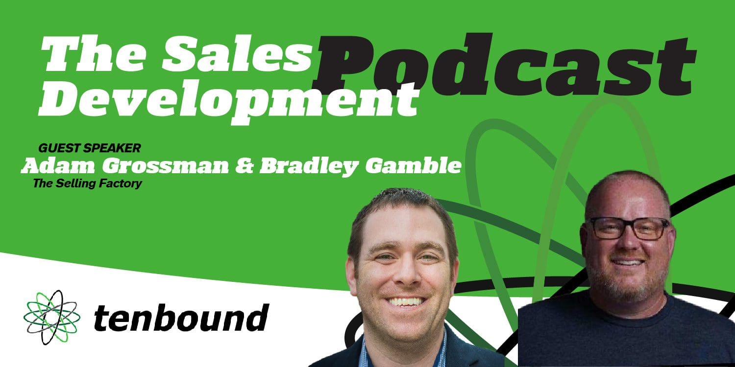 The Tenbound Sales Development Podcast with Adam Grossman & Bradley Gamble