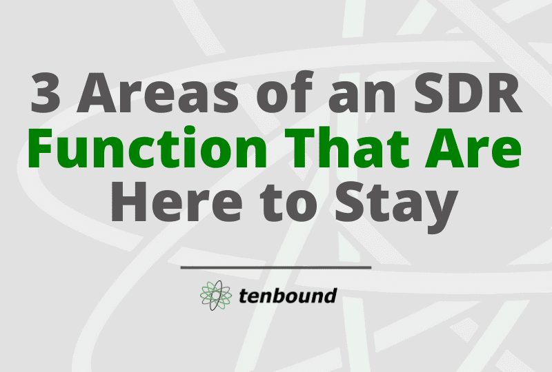 3 Areas of an SDR Function That Are Here to Stay 3 Areas of an SDR Function That Are Here to Stay