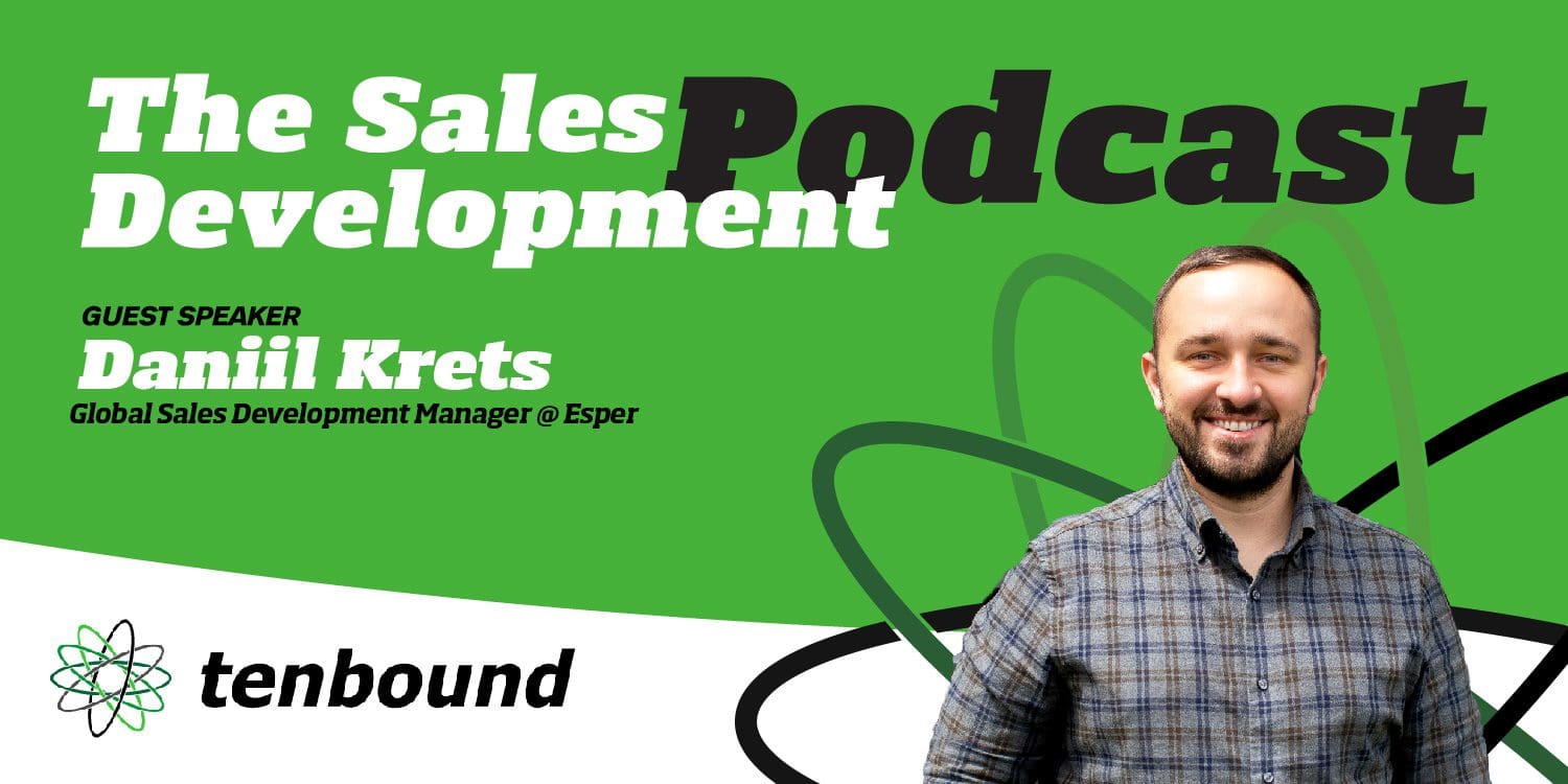 The Tenbound Sales Development Podcast Episode 194 Daniil Krets - Building high performing, remote SDR teams
