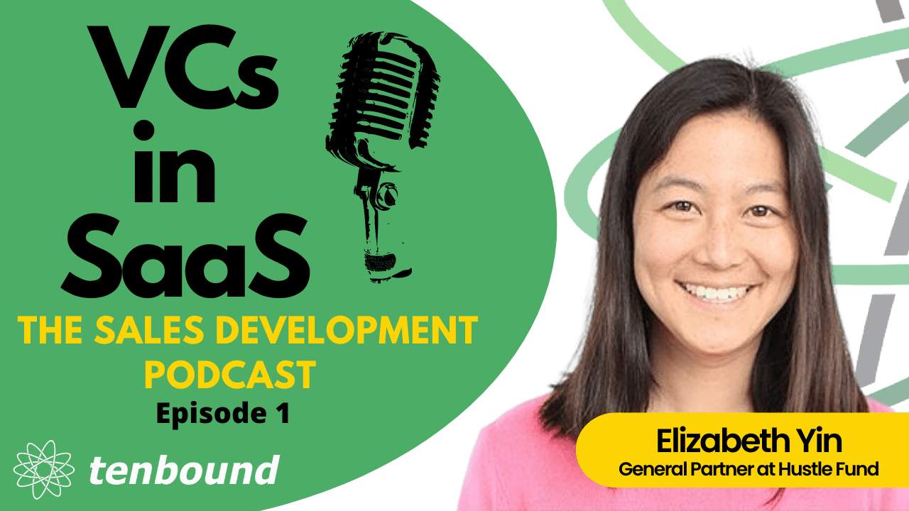 The Tenbound Sales Development Podcast VCs in SaaS Elizabeth Yin