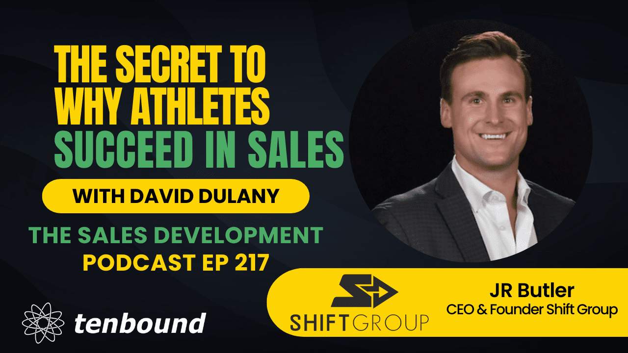 The Tenbound The Sales Development Podcast Episode 217 Special Episode Feat. JR Butler