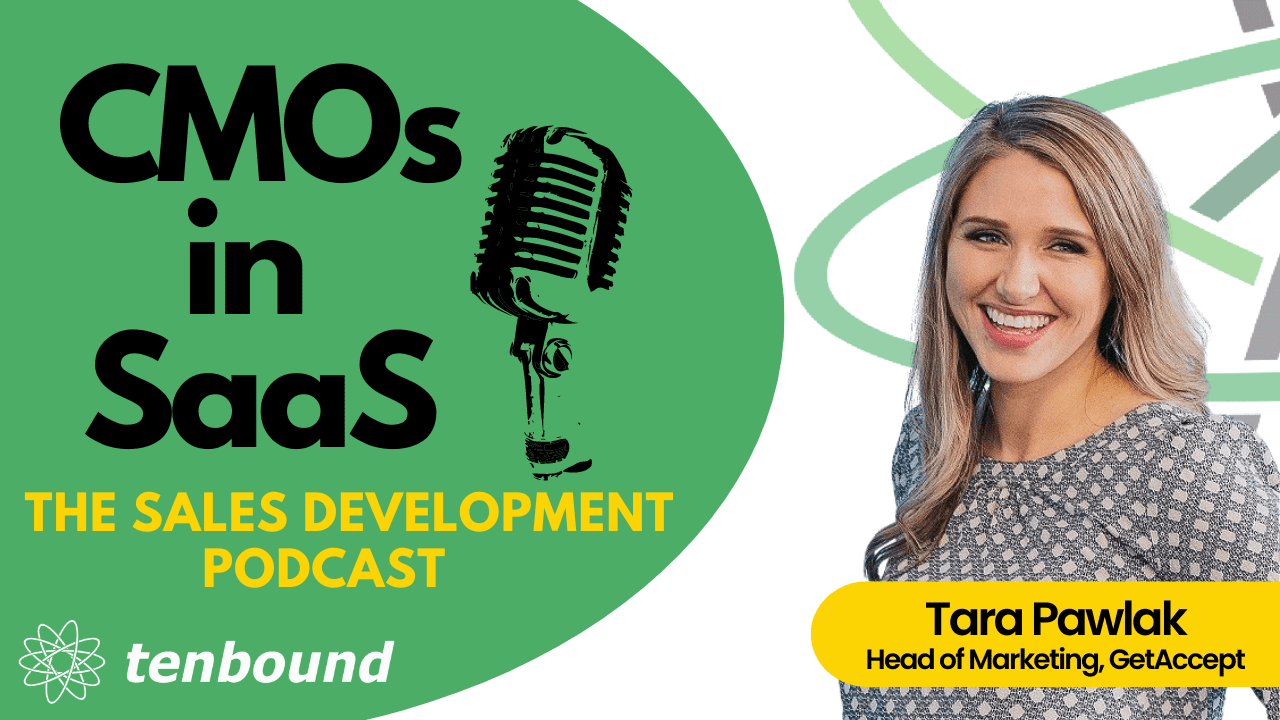 The Tenbound CMOs in SaaS - Episode 1 - Tara Pawlak