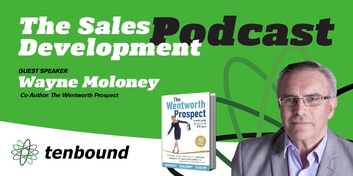 The Tenbound Sales Development Episode 196 Wayne Moloney - The Wentworth Prospect and EDVANCE Framework