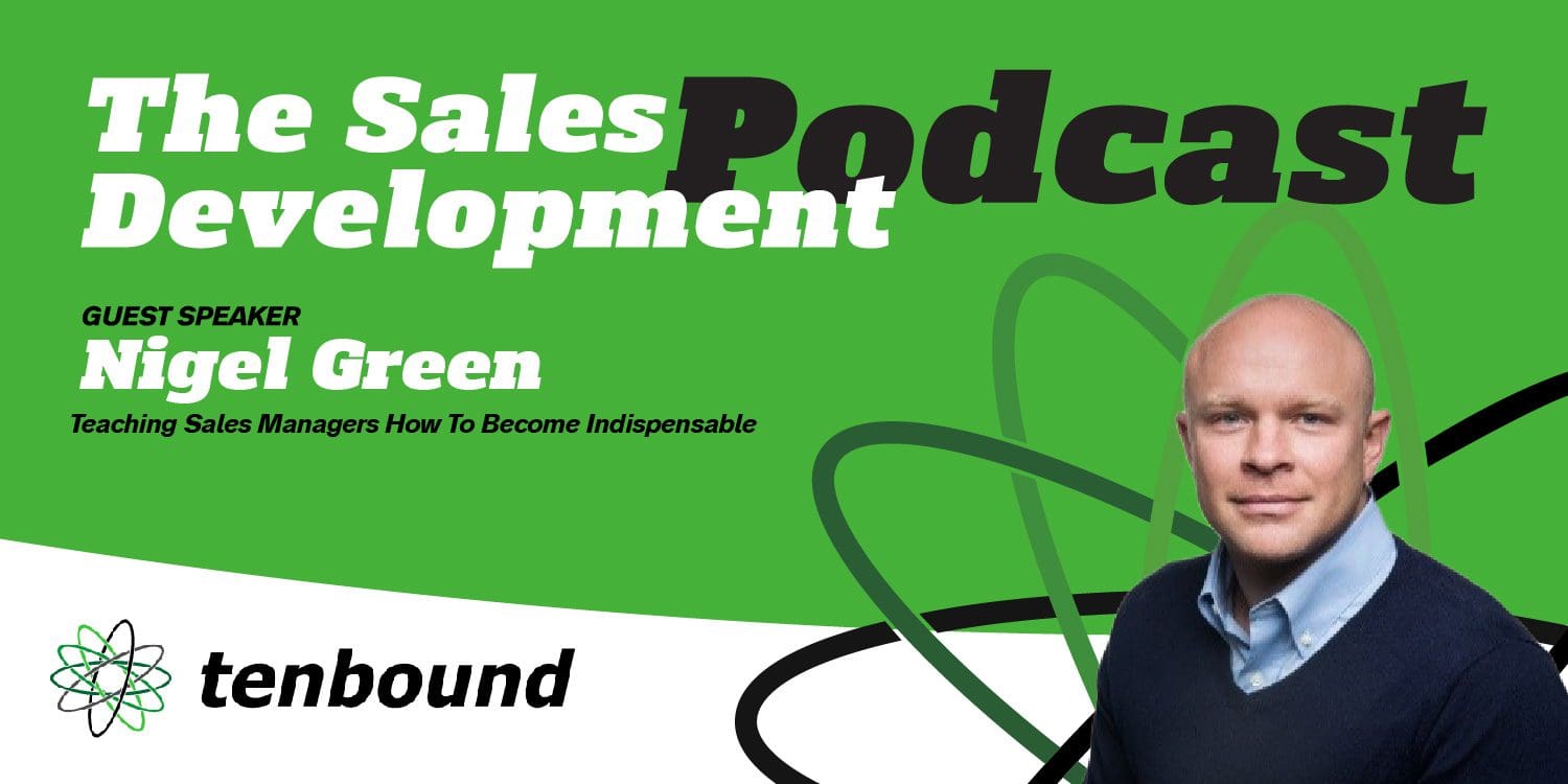 Tenbound Sales Development Podcast Ep 190 Nigel Green - When to hire a Consultant to help with Sales Development